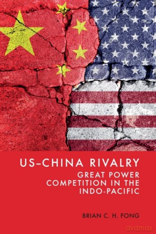US-China Rivalry: Great Power Competition in the Indo-Pacific - Brian C. H. Fong [KSIĄŻKA]