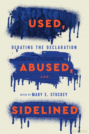 Used, Abused, and Sidelined: Debating the Declaration - Mary E. Stuckey [KSIĄŻKA]