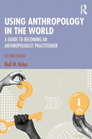 Using Anthropology in the World: A Guide to Becoming an Anthropologist Practitioner - Riall W. Nolan [KSIĄŻKA]