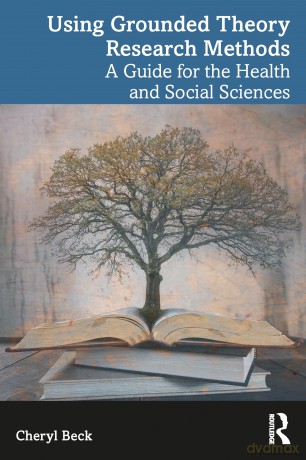 Using Grounded Theory Research Methods: A Guide for the Health and Social Sciences - Cheryl Tatano Beck [KSIĄŻKA]