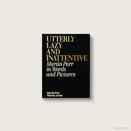 Utterly Lazy and Inattentive: Martin Parr in Words and Pictures - Martin Parr [KSIĄŻKA]