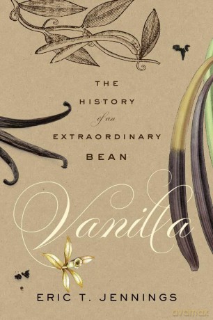 Vanilla: The History of an Extraordinary Bean - Eric T. Jennings [KSIĄŻKA]