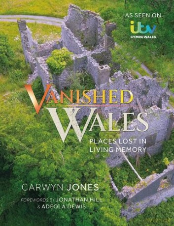 Vanished Wales: Places Lost in Living Memory - Carwyn Jones [KSIĄŻKA]