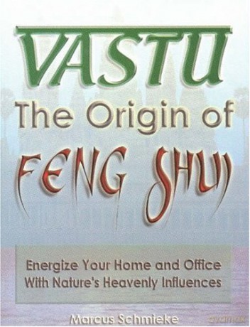 Vastu: The Origin of Feng Shui: - Energize Your Office and Home with Nature's Heavenly Influences: Energize Your Home and Office with Nature's Heavenly Influences - Marcus Schmieke [KSIĄŻKA]
