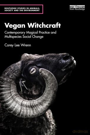 Vegan Witchcraft: Contemporary Magical Practice and Multispecies Social Change. - Corey Lee Wrenn [KSIĄŻKA]