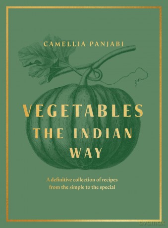 Vegetables: The Indian Way: The ultimate guide to traditional and regional Indian vegetarian dishes - Camellia Panjabi [KSIĄŻKA]