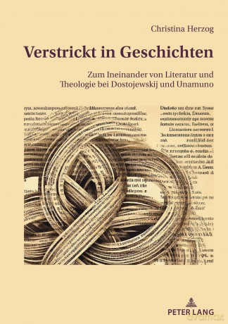 Verstrickt in Geschichten: Zum Ineinander von Literatur und Theologie bei Dostojewskij und Unamuno - Christina Herzog [KSIĄŻKA]