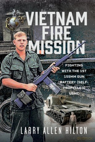 Vietnam Fire Mission: Fighting with the 1st 155mm Gun Battery - Larry Allen Hilton [KSIĄŻKA]