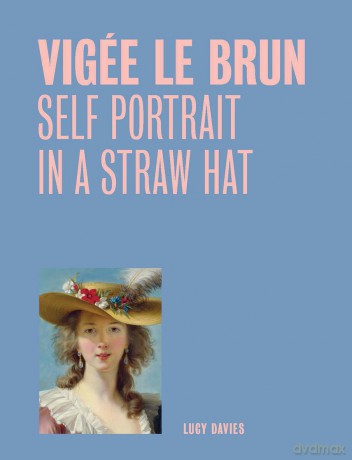 Vigee Le Brun: Self Portrait in a Straw Hat - Lucy Davies [KSIĄŻKA]