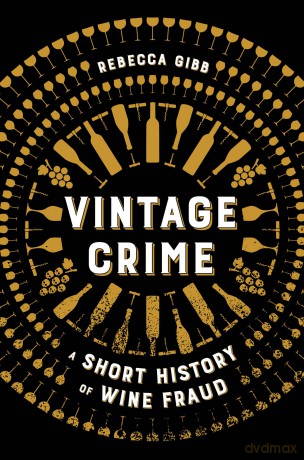 Vintage Crime: A Short History of Wine Fraud - Rebecca Gibb [KSIĄŻKA]