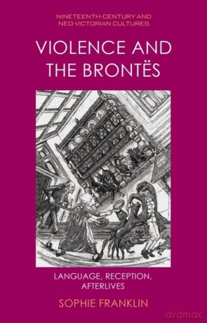 Violence and the Brontes: Language, Reception, Afterlives - Sophie Franklin [KSIĄŻKA]