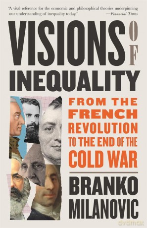 Visions of Inequality: From the French Revolution to the End of the Cold War - Branko Milanovic [KSIĄŻKA]