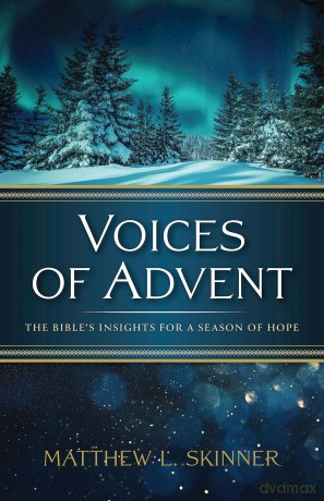 Voices of Advent: The Bible's Insights for a Season of Hope - Matthew L Skinner [KSIĄŻKA]