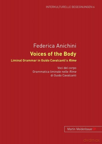 Voices of the Body. Liminal Grammar in Guido Cavalcanti's Rime: Voci del corpo. Grammatica liminale nelle Rime di Guido Cavalcanti: 6 - Frederica Anichini [KSIĄŻKA]