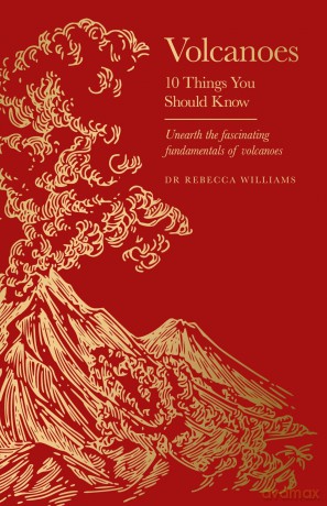 Volcanoes: 10 Things You Should Know - Dr Rebecca Williams [KSIĄŻKA]