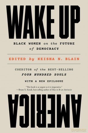 Wake Up America: Black Women on the Future of Democracy - Keisha N Blain [KSIĄŻKA]