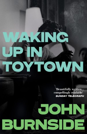 Waking Up in Toytown: A Memoir - John Burnside [KSIĄŻKA]