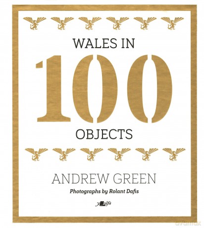 Wales in 100 Objects: Exploring Welsh History, Culture, and Heritage Through Artifacts - Andrew Green [KSIĄŻKA]