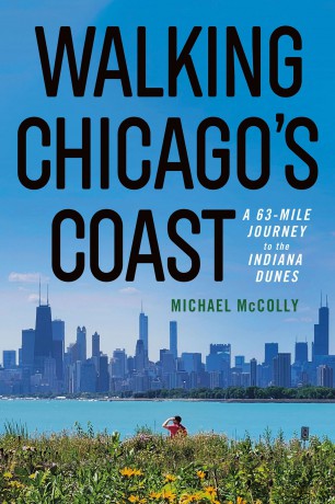 Walking Chicago's Coast: A 63-Mile Journey to the Indiana Dunes - Michael McColly [KSIĄŻKA]