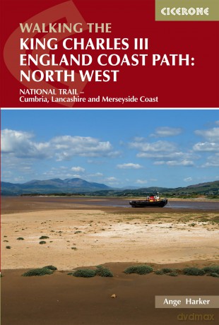 Walking the King Charles III England Coast Path: North West: NATIONAL TRAIL - Cumbria, Lancashire and Merseyside Coast - Ange Harker [KSIĄŻKA]