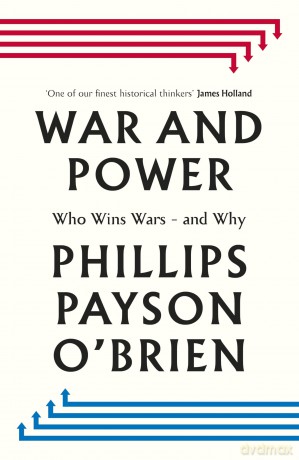War and Power: Who Wins Wars - and Why - Phillips Payson O'Brien [KSIĄŻKA]