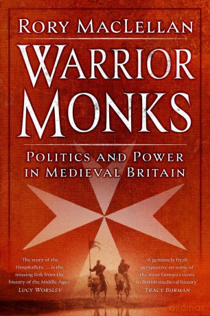 Warrior Monks: Politics and Power in Medieval Britain - Rory MacLellan [KSIĄŻKA]