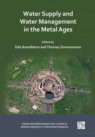 Water Supply and Water Management in the Metal Ages: Proceedings from the Uispp Metal Ages Colloquium, 13-16 October 2022, Ankara Turkiye - Dirk Brandherm [KSIĄŻKA]