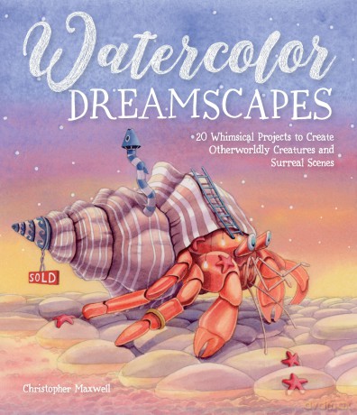 Watercolor Dreamscapes: 20 Whimsical Projects to Create Otherworldly Creatures and Surreal Scenes - Christopher Maxwell [KSIĄŻKA]