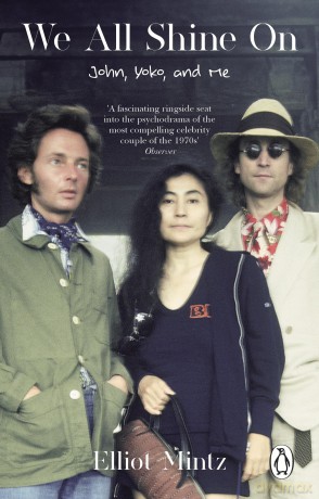 We All Shine On: The intimate memoir of an extraordinary friendship with John Lennon and Yoko Ono and their life after The Beatles - Elliot Mintz [KSIĄŻKA]