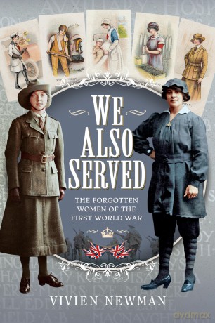 We Also Served: The Forgotten Women of the First World War - Vivien Newman [KSIĄŻKA]