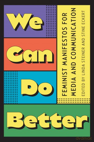 We Can Do Better: Feminist Manifestos for Media and Communication - Linda Steiner [KSIĄŻKA]