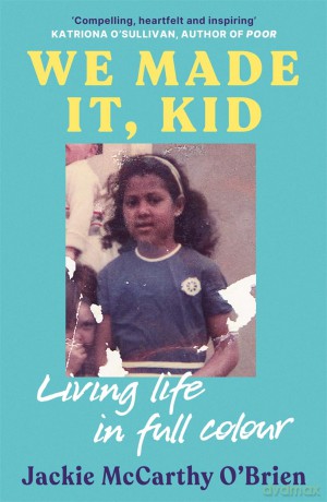 We Made It, Kid: Living life in full colour - Jackie McCarthy O'Brien [KSIĄŻKA]