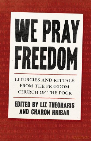 We Pray Freedom: Liturgies and Rituals from the Freedom Church of the Poor - Liz Theoharis [KSIĄŻKA]