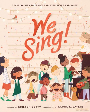 We Sing!: Teaching Kids to Praise God with Heart and Voice - Kristyn Getty [KSIĄŻKA]