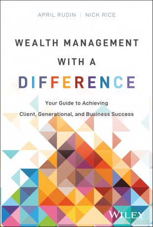 Wealth Management With a Difference: Your Guide to Achieving Client, Generational, and Business Success - April Rudin [KSIĄŻKA]