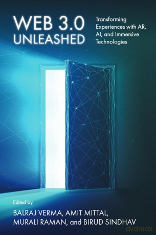 Web 3.0 Unleashed: Transforming Experiences with AR, AI, and Immersive Technologies - Balraj Verma [KSIĄŻKA]