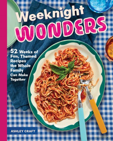 Weeknight Wonders: 52 Weeks of Fun, Themed Recipes the Whole Family Can Make Together - Ashley Craft [KSIĄŻKA]