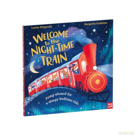 Welcome to the Night-Time Train: Jump aboard for a sleepy bedtime ride - Louise Fitzgerald [KSIĄŻKA]