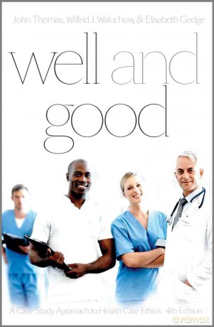 Well and Good: A Case Study Approach to Health Care Ethics - John E. Thomas [KSIĄŻKA]