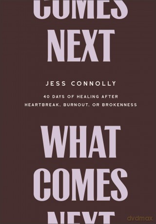 What Comes Next: 40 Days of Healing After Heartbreak, Burnout, or Brokenness - Jess Connolly [KSIĄŻKA]