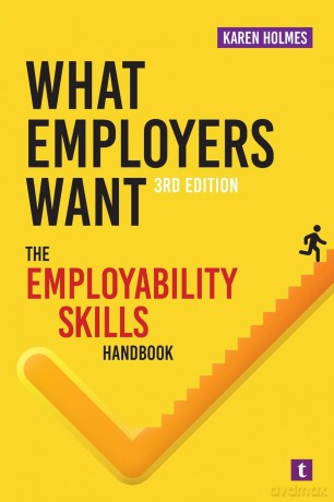 What Employers Want: The Employability Skills Handbook - Karen Holmes [KSIĄŻKA]