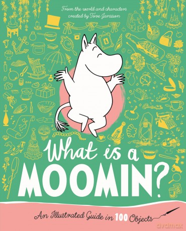 What is a Moomin? An Illustrated Guide in 100 Objects - Tove Jansson [KSIĄŻKA]