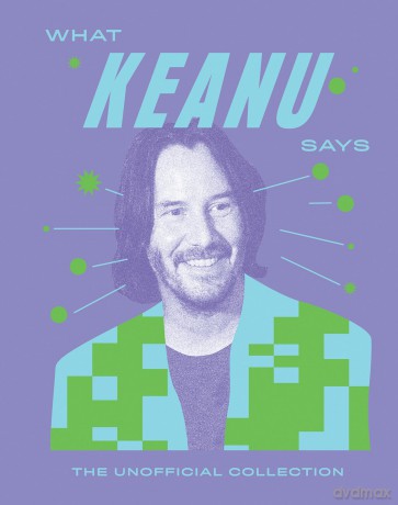 What Keanu Says: The Unofficial Collection - Quadrille [KSIĄŻKA]