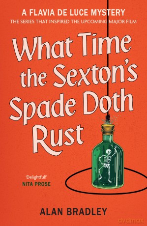 What Time the Sexton's Spade Doth Rust: A Flavia De Luce Novel - Alan Bradley [KSIĄŻKA]
