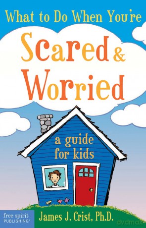 What to Do When You're Scared and Worried: A Guide for Kids - James J. Crist [KSIĄŻKA]