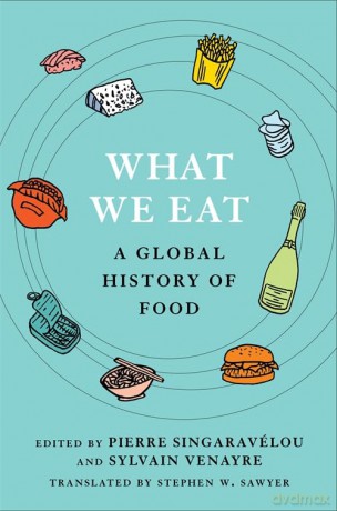 What We Eat: A Global History of Food - Pierre Singaravélou [KSIĄŻKA]