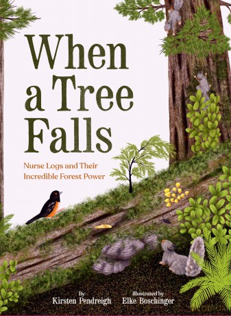 When a Tree Falls: Nurse Logs and Their Incredible Forest Power - Kirsten Pendreigh [KSIĄŻKA]