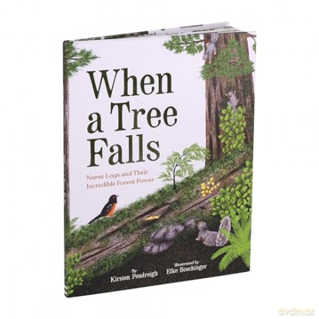 When a Tree Falls: Nurse Logs and Their Incredible Forest Power - Kirsten Pendreigh [KSIĄŻKA]