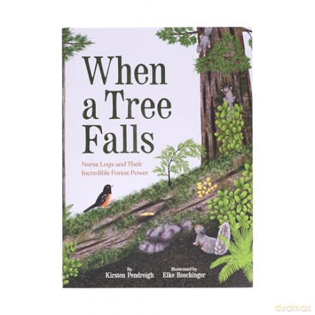When a Tree Falls: Nurse Logs and Their Incredible Forest Power - Kirsten Pendreigh [KSIĄŻKA]