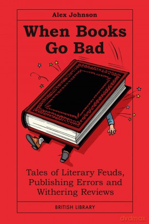 When Books Go Bad: Tales of Literary Feuds, Publishing Errors and Withering Reviews - Alex Johnson [KSIĄŻKA]
